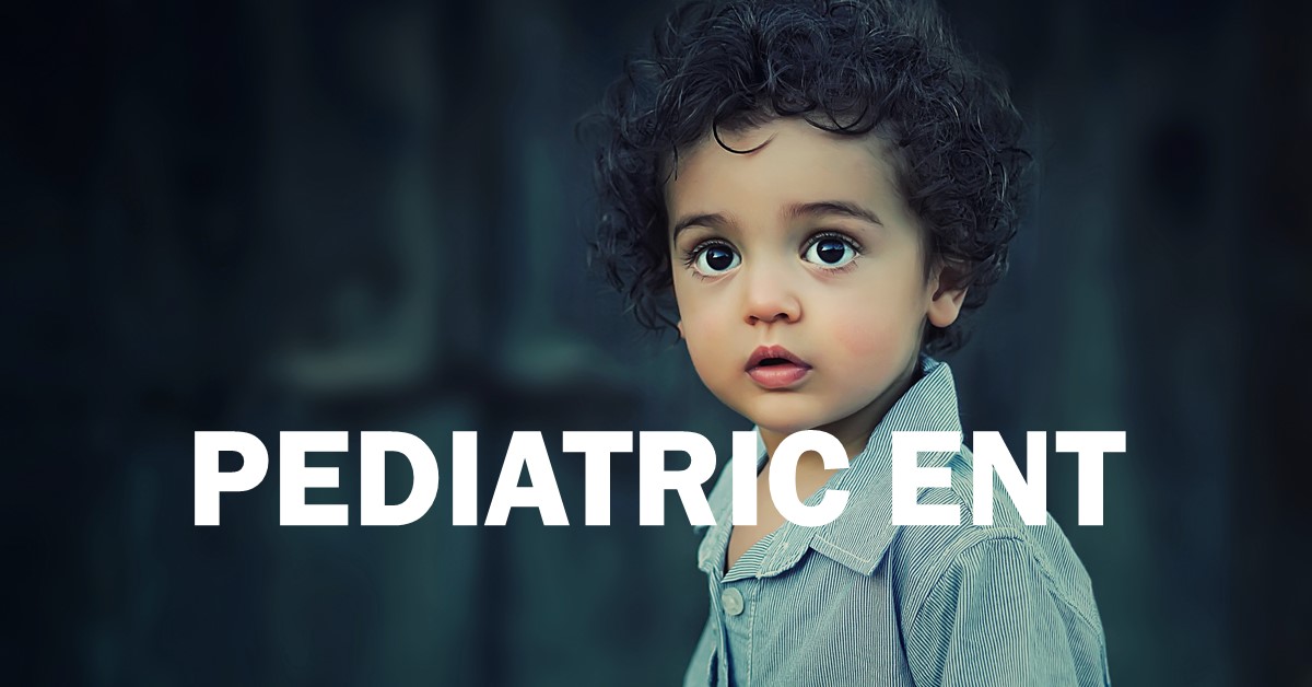 Pediatric ENT Pediatric ENT