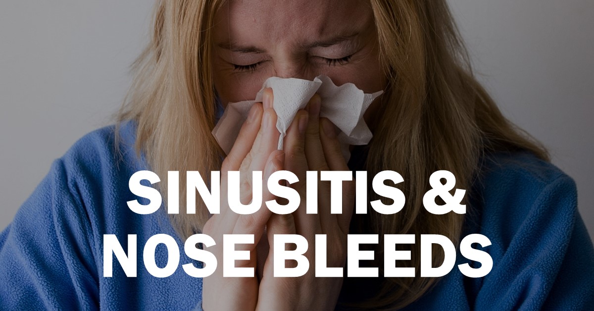 Sinusitis & Nose Bleeds Sinusitis & Nose Bleeds
